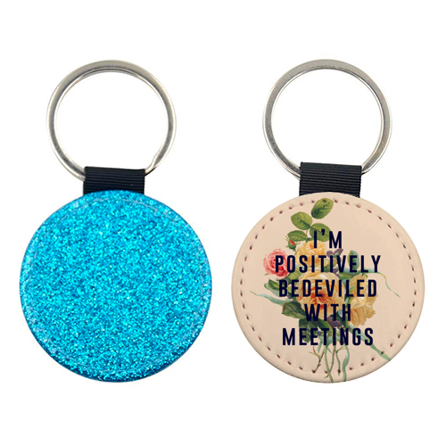 I'm Positively Bedeviled With Meetings - keyring by The 13 Prints