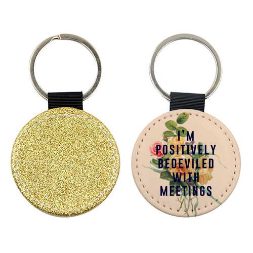 I'm Positively Bedeviled With Meetings - keyring by The 13 Prints