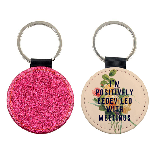 I'm Positively Bedeviled With Meetings - keyring by The 13 Prints