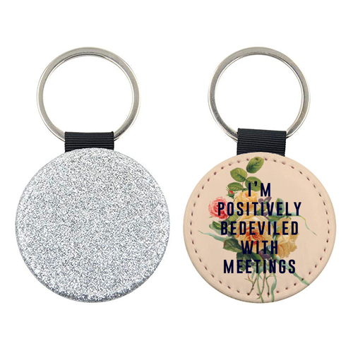 I'm Positively Bedeviled With Meetings - keyring by The 13 Prints