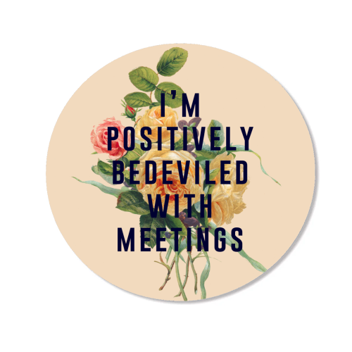 I'm Positively Bedeviled With Meetings - Magnet by The 13 Prints