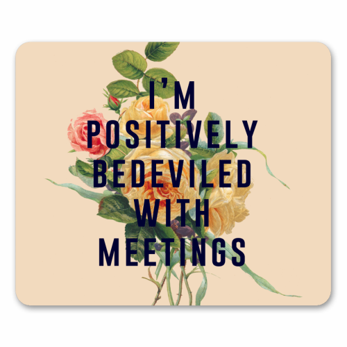 I'm Positively Bedeviled With Meetings - mouse mat by The 13 Prints