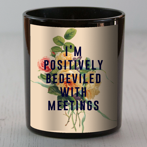 I'm Positively Bedeviled With Meetings - scented candle by The 13 Prints