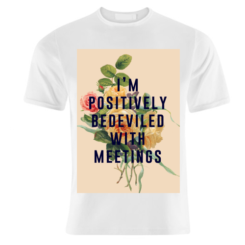 I'm Positively Bedeviled With Meetings - unique t shirt by The 13 Prints