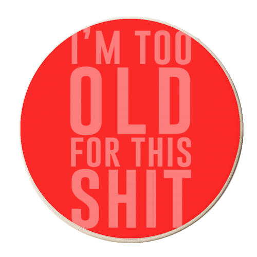 I'm Too Old For This Shit - personalised beer coaster by The 13 Prints
