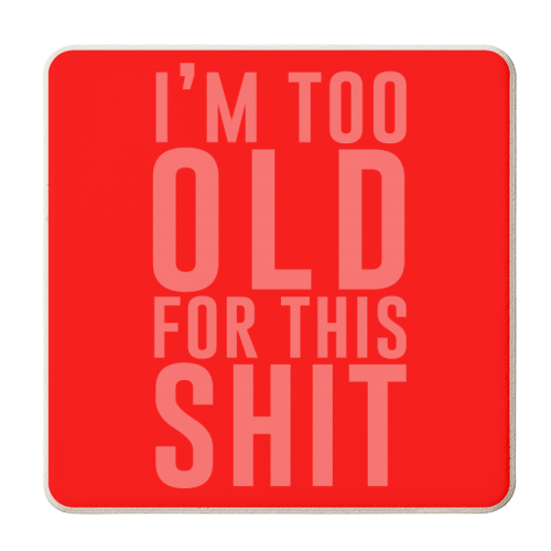 I'm Too Old For This Shit - personalised beer coaster by The 13 Prints