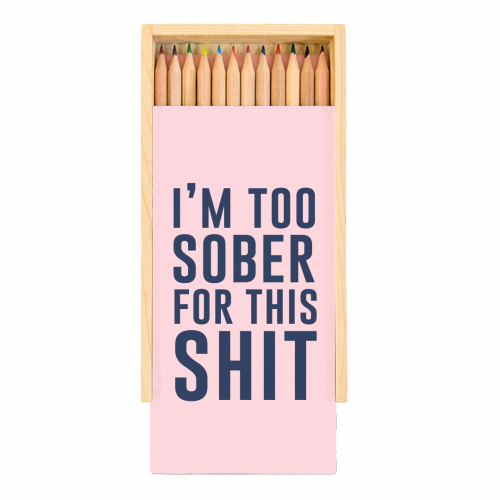 I'm Too Sober For This Shit - Coloured Pencils with Box by The 13 Prints