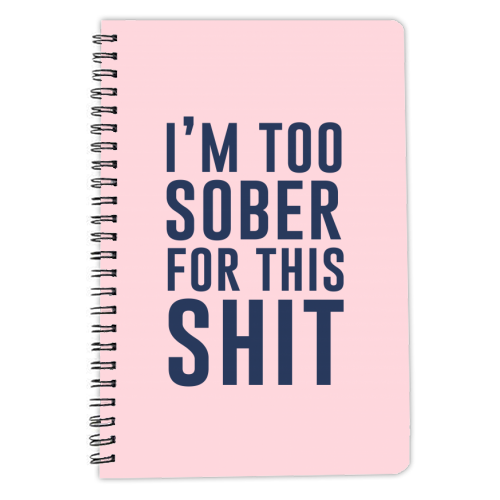 I'm Too Sober For This Shit - personalised A4, A5, A6 notebook by The 13 Prints