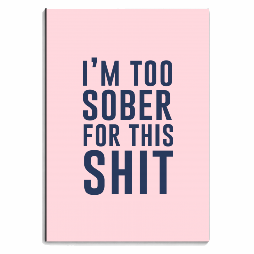I'm Too Sober For This Shit - personalised A4, A5, A6 notebook by The 13 Prints