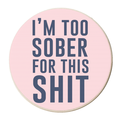 I'm Too Sober For This Shit - personalised beer coaster by The 13 Prints