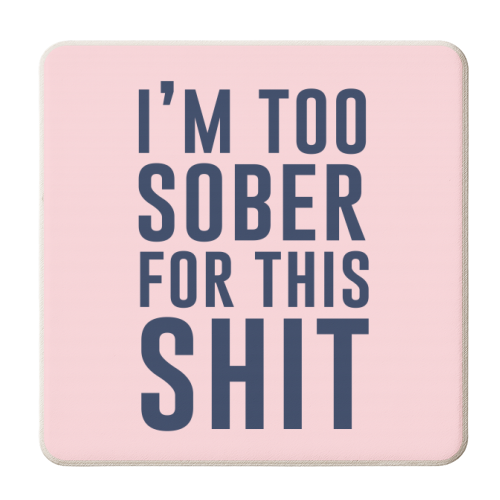 I'm Too Sober For This Shit - personalised beer coaster by The 13 Prints
