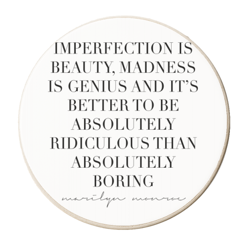 Imperfection Is Beauty, Madness Is Genius and It's Better to be Absolutely Ridiculous Than Absolutely Boring. -Marilyn Monroe Quote - personalised beer coaster by Toni Scott