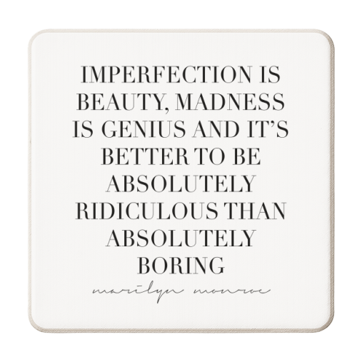Imperfection Is Beauty, Madness Is Genius and It's Better to be Absolutely Ridiculous Than Absolutely Boring. -Marilyn Monroe Quote - personalised beer coaster by Toni Scott