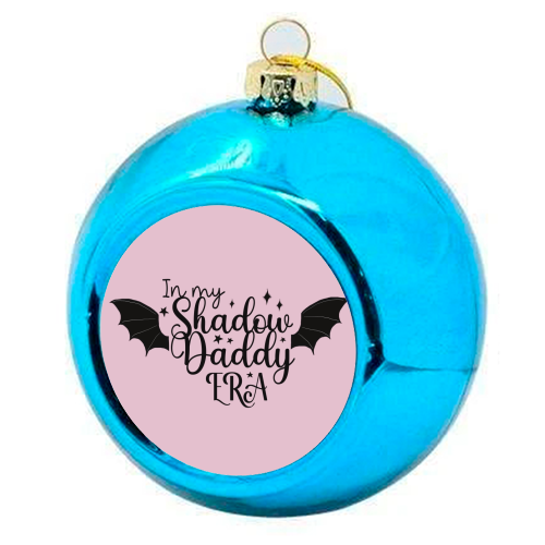 In my Shadow Daddy Era - colourful christmas bauble by Giddy Kipper