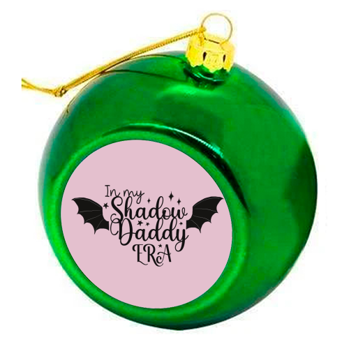 In my Shadow Daddy Era - colourful christmas bauble by Giddy Kipper