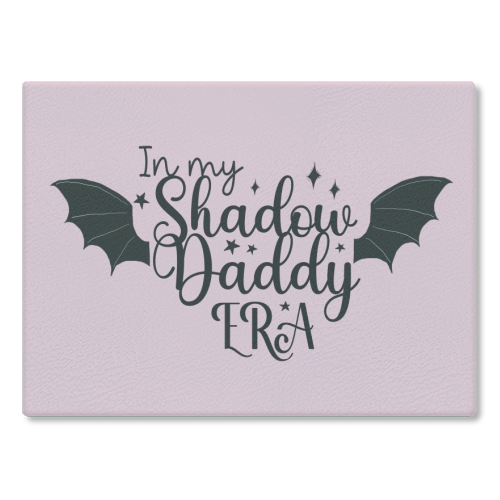 In my Shadow Daddy Era - glass chopping board by Giddy Kipper