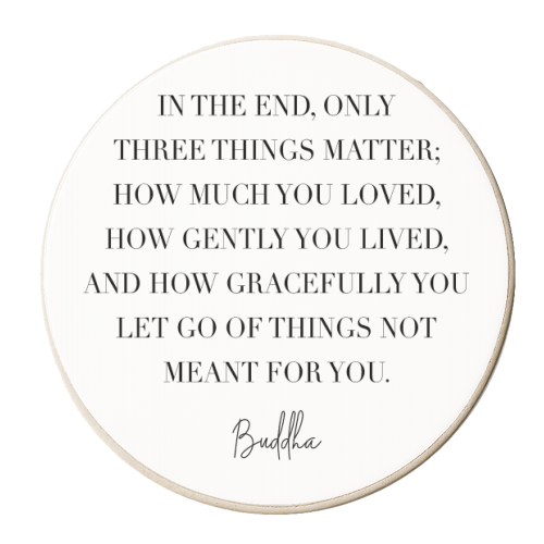 In the End Only Three Things Matter. -Buddha Quote - personalised beer coaster by Toni Scott