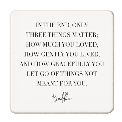 In the End Only Three Things Matter. -Buddha Quote - personalised beer coaster by Toni Scott
