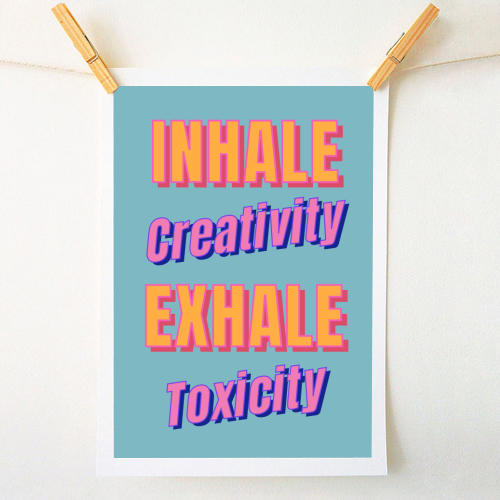 Inhale Creativity Exhale Toxicity - A1 - A4 art print by Nida Designs