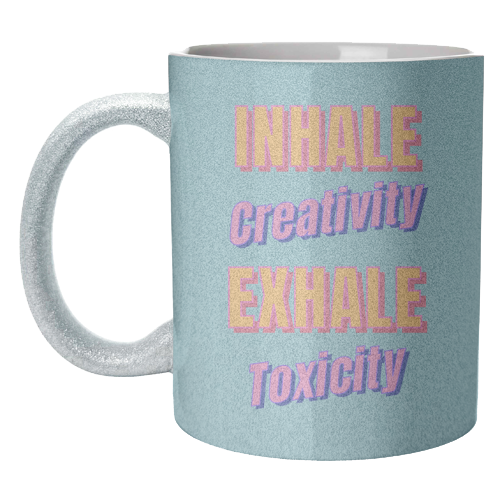 Inhale Creativity Exhale Toxicity - unique mug by Nida Designs