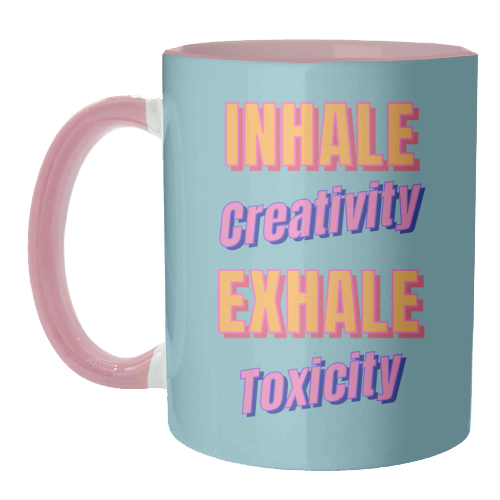 Inhale Creativity Exhale Toxicity - unique mug by Nida Designs