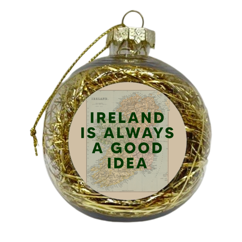 Ireland Is Always A Good Idea - xmas bauble by The 13 Prints