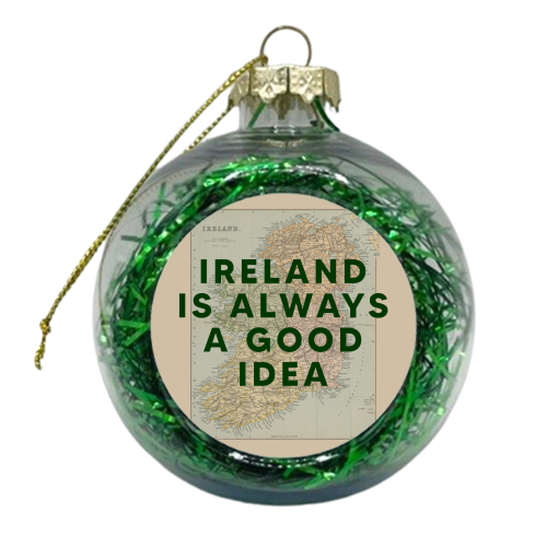 Ireland Is Always A Good Idea - xmas bauble by The 13 Prints