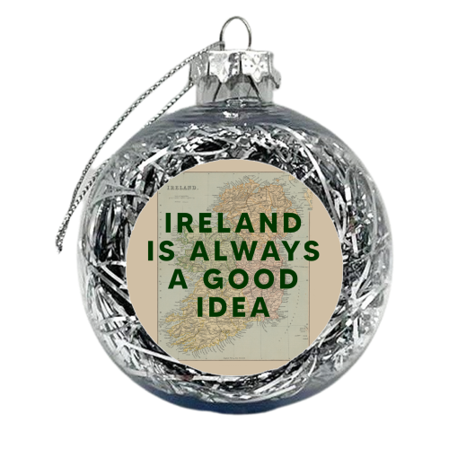 Ireland Is Always A Good Idea - xmas bauble by The 13 Prints