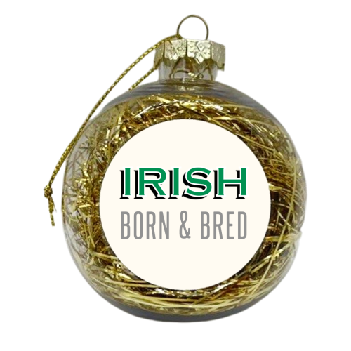 Irish Born & Bred - xmas bauble by Adam Regester