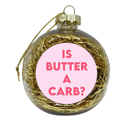 Is Butter A Carb? - xmas bauble by Wallace Elizabeth