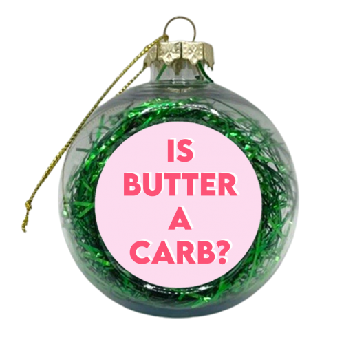 Is Butter A Carb? - xmas bauble by Wallace Elizabeth