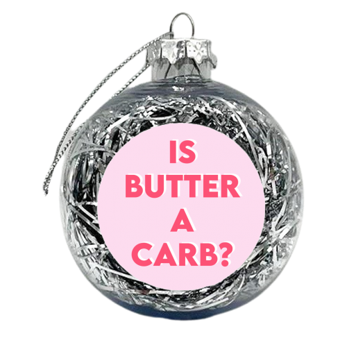 Is Butter A Carb? - xmas bauble by Wallace Elizabeth