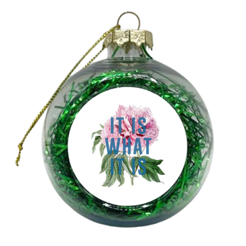 It Is What It Is - xmas bauble by The 13 Prints