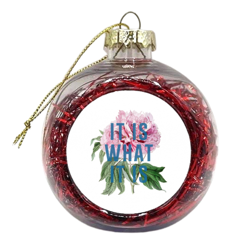 It Is What It Is - xmas bauble by The 13 Prints