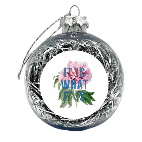 It Is What It Is - xmas bauble by The 13 Prints