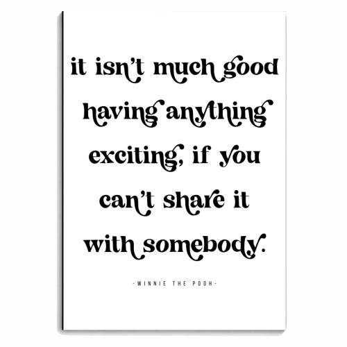 It isn't much good having anything exciting, if you can't share it with somebody. -Winnie the Pooh Quote - personalised A4, A5, A6 notebook by Toni Scott