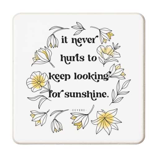 It never hurts to keep looking for sunshine. -Eeyore Quote - personalised beer coaster by Toni Scott