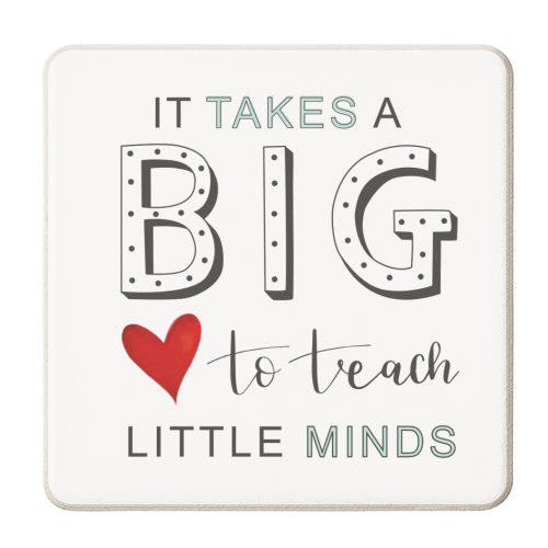 It takes a BIG heart to teach little minds - personalised beer coaster by The Boy and the Bear