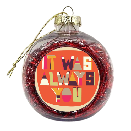 it was always you - xmas bauble by Faye Gollaglee