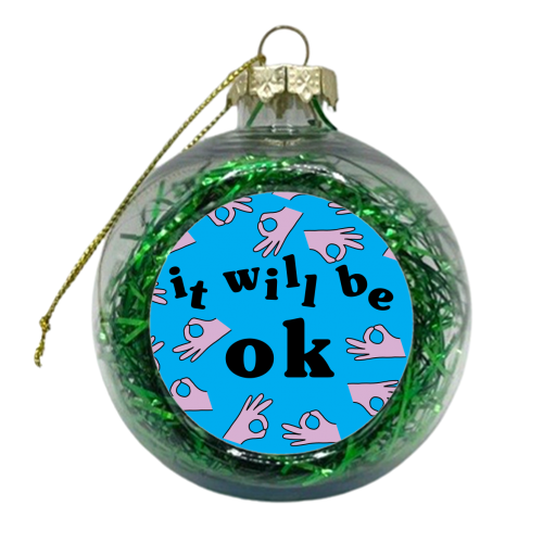 It Will Be Ok - xmas bauble by Lucy Elliott