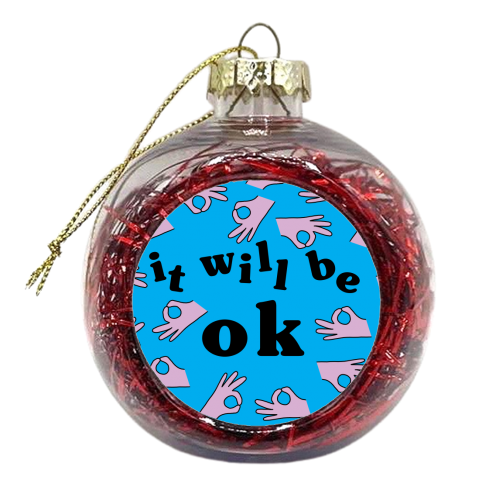 It Will Be Ok - xmas bauble by Lucy Elliott