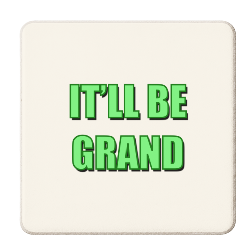 It'll Be Grand (Bold Text Version) - personalised beer coaster by Adam Regester
