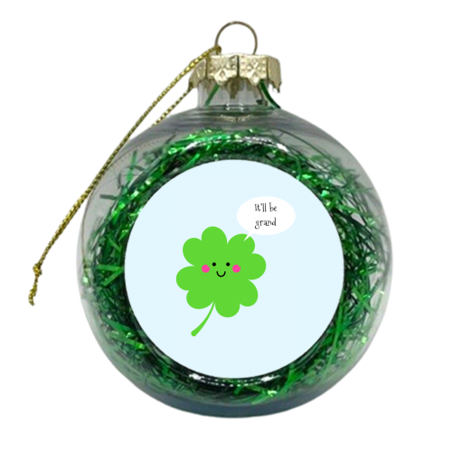 It'll Be Grand (CloverVersion) - xmas bauble by Adam Regester