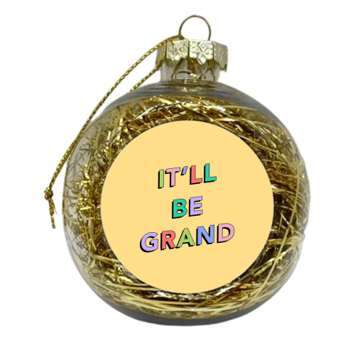 It'll be grand - xmas bauble by The Girl Next Draw