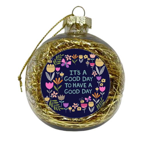 It's a good day to have a good day - xmas bauble by sarah morley