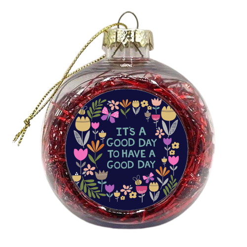 It's a good day to have a good day - xmas bauble by sarah morley