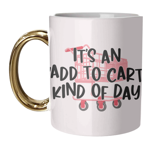 It's An Add to Cart Kind of Day - unique mug by Pink and Pip