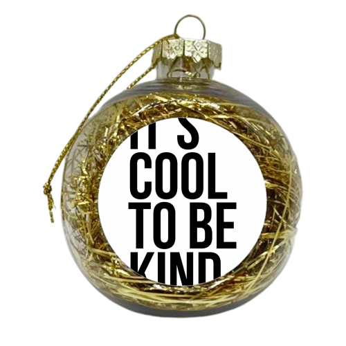 It's Cool to be Kind - xmas bauble by Toni Scott