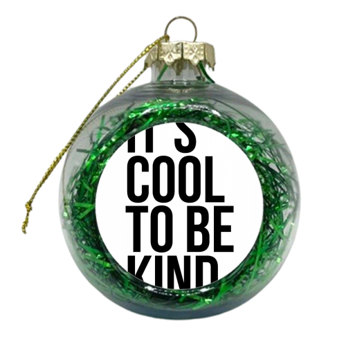 It's Cool to be Kind - xmas bauble by Toni Scott