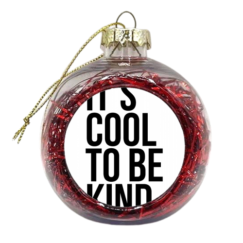 It's Cool to be Kind - xmas bauble by Toni Scott